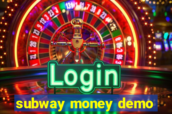 subway money demo